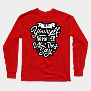 Be Yourself - Positive Inspiration Quote Artwork Long Sleeve T-Shirt